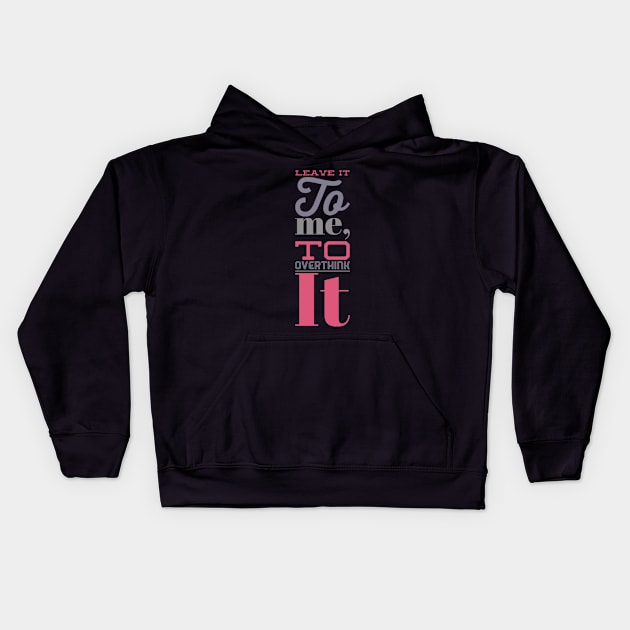 Leave it to me to overthink it hold on let me overthink this Kids Hoodie by BoogieCreates